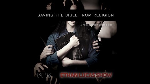 SAVING THE BIBLE FROM RELIGION (Pt 15)