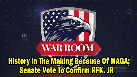 Bannons War Room Update: History In The Making Because Of MAGA; Senate Vote To Confirm RFK. JR