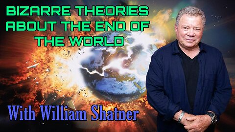 BIZARRE THEORIES ABOUT THE END OF THE WORLD | WITH WILLIAM SHATNER