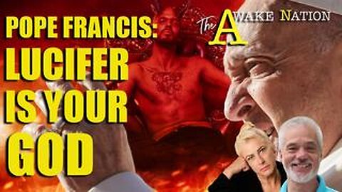 The Awake Nation 02.27.2025 Pope Francis: Lucifer Is Your God