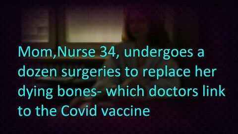 Doctor's Link Mom- Nurse 34 Dying Bones To Covid Vaccine, Undergoes Dozen Surgeries