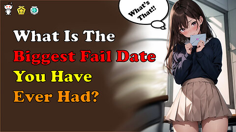 What Is The Biggest Fail Date You Have Ever Had?