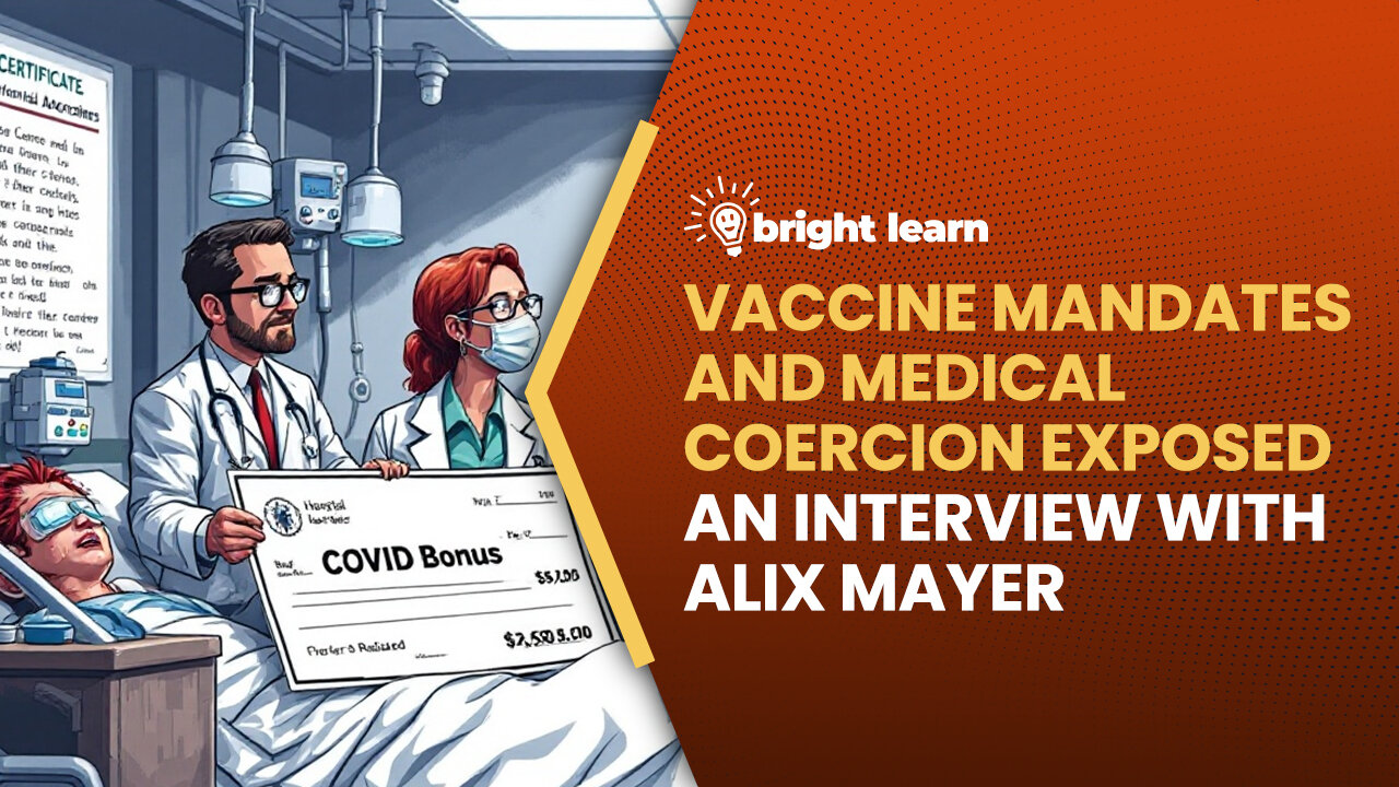 BrightLearn - Vaccine Mandates and Medical Coercion Exposed, an interview with Alix Mayer