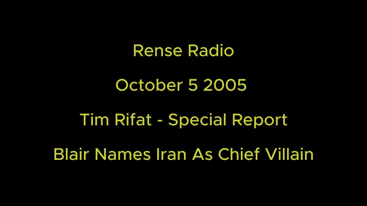 Rense Radio: October 5 2005 Tim Rifat Special Report - Blair Names Iran As Chief Villain