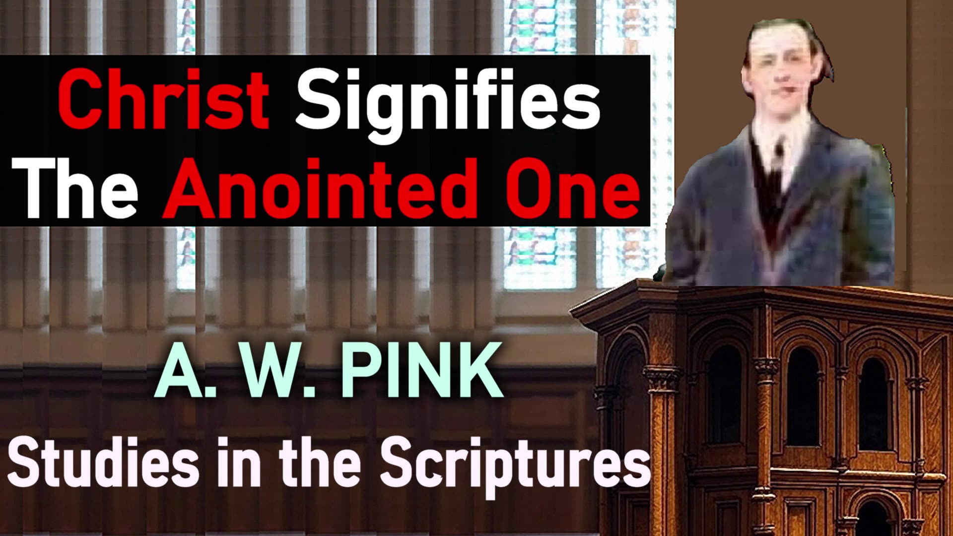 Christ Signifies the Anointed One - A. W. Pink / Studies in the Scriptures / Christian Audio Books