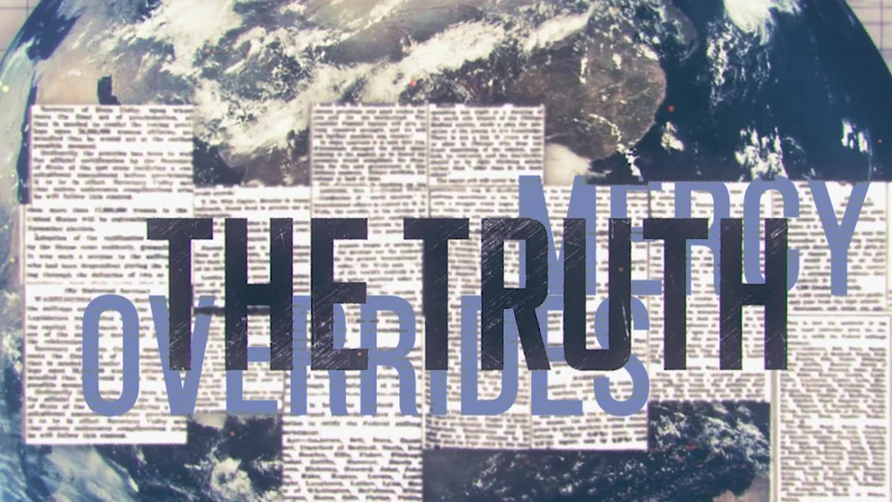 Truth Overrides Mercy