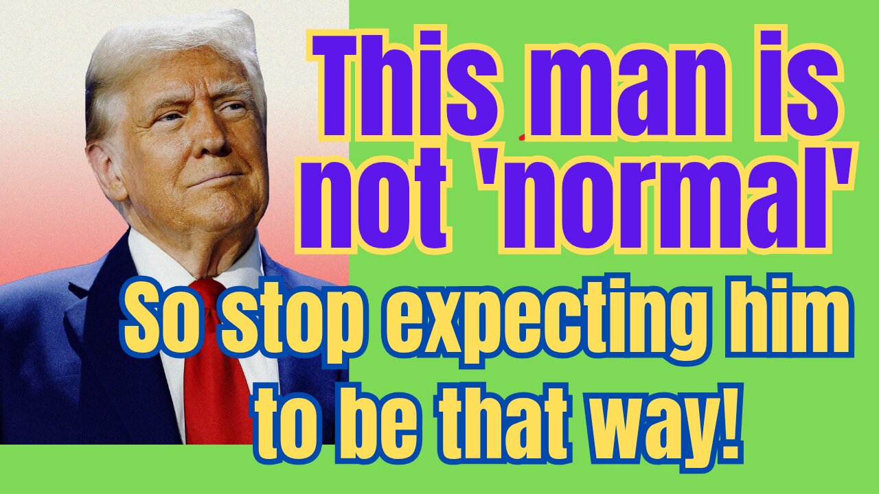 Trump is simply not normal... but being abnormal is getting things done!