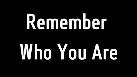 Remember Who You ARe