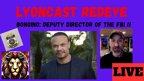 LYONCAST REDEYE: Dan Bongino Joins FBI, J6 Committee Investigated?