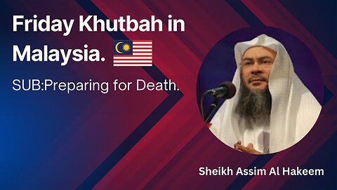 3. Topic: Preparing for Death _ Friday Khutbah in Malaysia _ Assim Al Hakeem