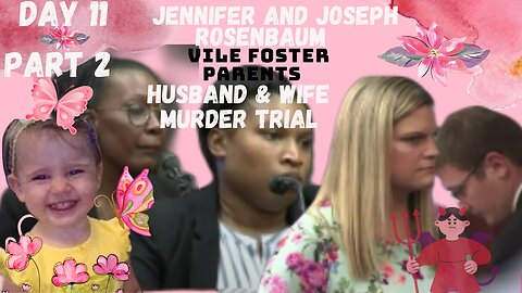 **VILE FOSTER PARENTS** Murder Trial Jennifer/Joseph Rosenbaum Day 11 Pt.2 Justice for 2yr Old Laila