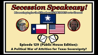 Secession Speakeasy #129 (Public House Edition): A Political War of Attrition for Texas Sovereignty?