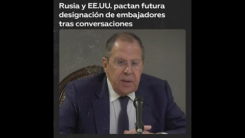 Rusia y EE.UU. acuerdan garantizar el nombramiento de embajadores lo antes posible