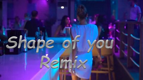 Shape of you - Remix / ed Sheeran