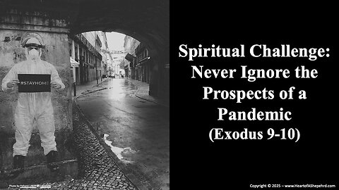 Spiritual Challenge: Never Ignore the Prospects of a Pandemic (Exodus 9-10)