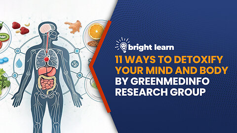 BrightLearn - 11 Ways to Detoxify Your Mind and Body by GreenMedInfo