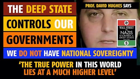 The Deep State controls our governments, says Prof. David A. Hughes