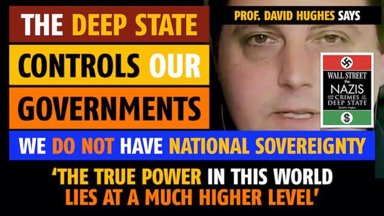 The Deep State controls our governments, says Prof. David A. Hughes