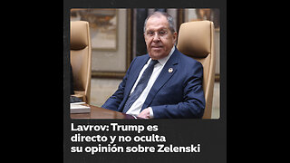 Lavrov: Trump no oculta su opinión sobre personas "patéticas como Zelenski"