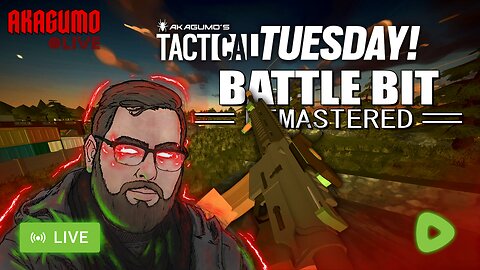 🔴 LIVE - AKAGUMO - TACTICAL TUESDAY! #2 - BATTLEBIT REMASTERED