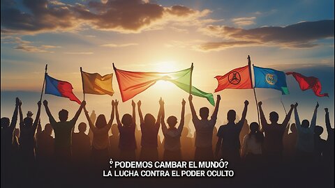 "¿Podemos Cambiar el Mundo? La Lucha contra el Poder Oculto