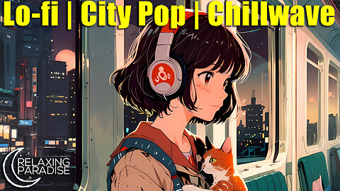 Music for Study, Relax, Sleep 😴🎧- Chill Lofi | City Pop Vibes 🌆 City Lo Pop (Full Lofi Album Mix) 🎶✨