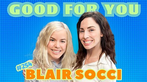 Blair Socci & Whitney Talk How to Get a Dude & a Job You’re Not Qualified For | Good For You EP #254