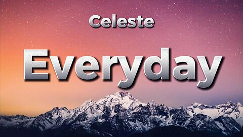 Celeste - Everyday (lyrics)