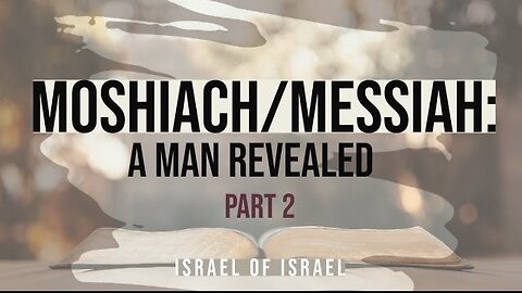 Moshiach/Messiah: A Man Revealed (part two)