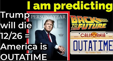 I am predicting: Trump will die 12/26 = America is out of TIME