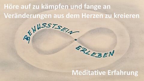 #6 Höre auf zu kämpfen und fange an Veränderungen von Herzen zu kreieren - Meditation/Energiearbeit