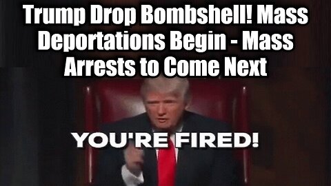 Trump Drop Bombshell! Mass Deportations Begin - Mass Arrests to Come Next!