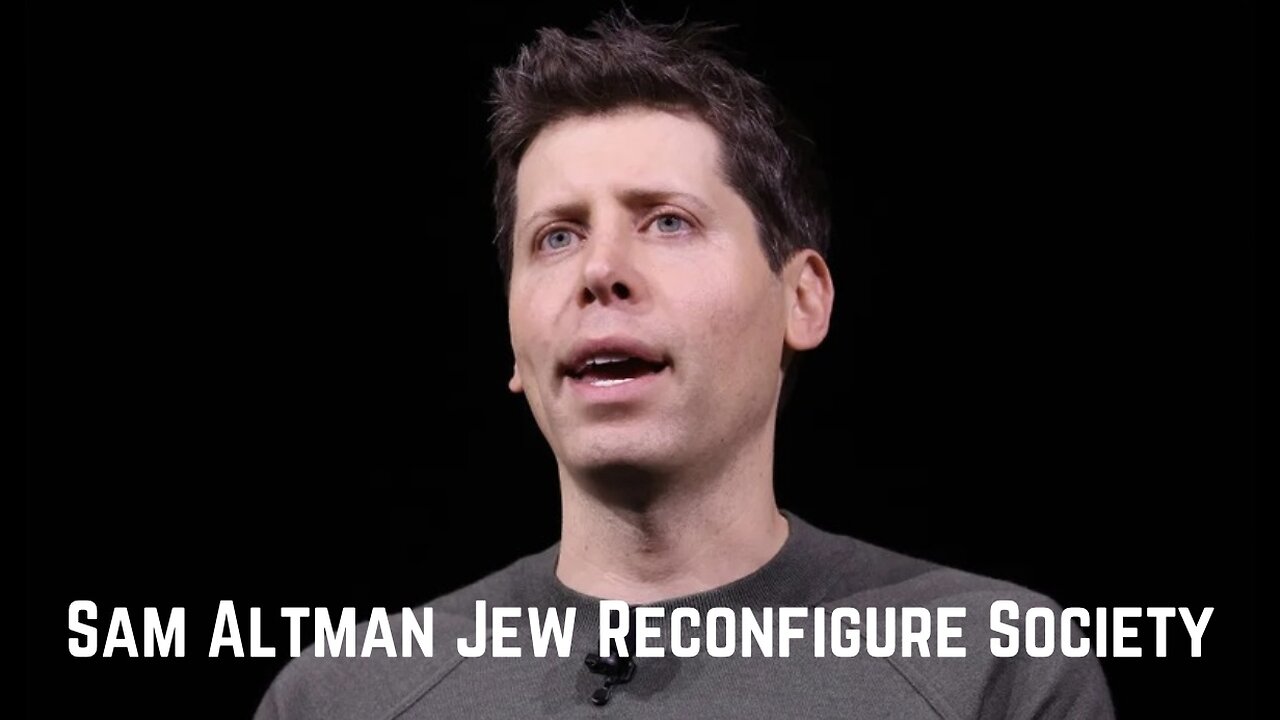 Sam Altman Reconfigure Society