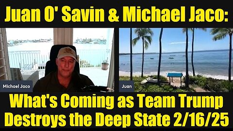 Juan O' Savin & Michael Jaco: What's Coming as Team Trump Destroys the Deep State 2/16/25