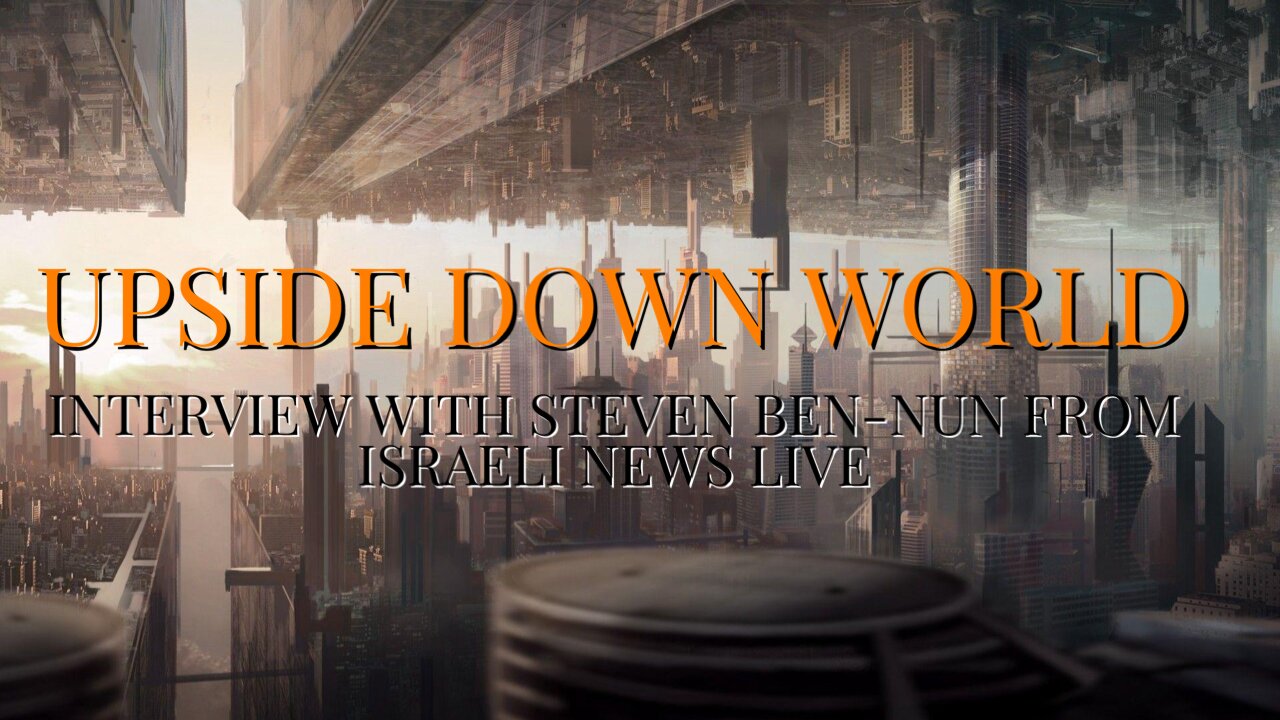 Upside Down World With Steven Ben-Nun, Israeli News Live