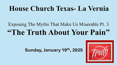 Exposing The Myths That Make Us Miserable Pt. 3-The Truth About Your Pain (Sun. January 19th, 2025)