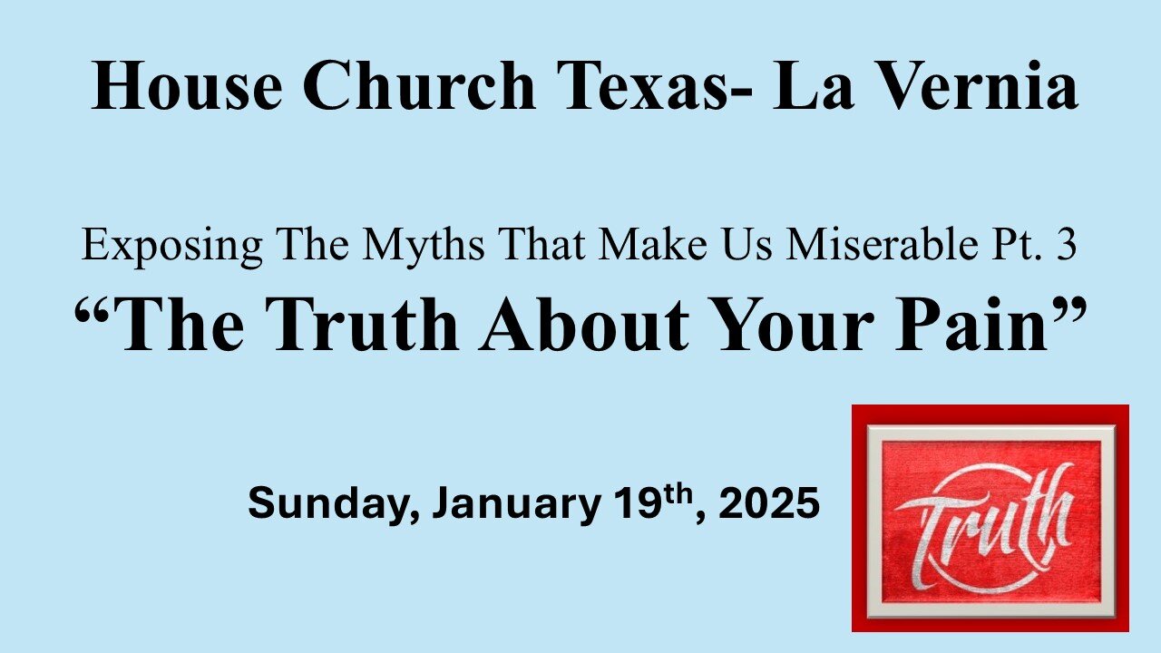 Exposing The Myths That Make Us Miserable Pt. 3-The Truth About Your Pain (Sun. January 19th, 2025)