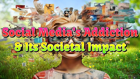 Social Media's Addiction & Its Societal Impact