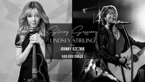String Sessions Podcast with Lindsey Stirling - Johnny Rzeznik of Goo Goo Dolls - Iris