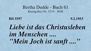 BD 5597 - LIEBE IST DAS CHRISTUSLEBEN IM MENSCHEN .... "MEIN JOCH IST SANFT ...."