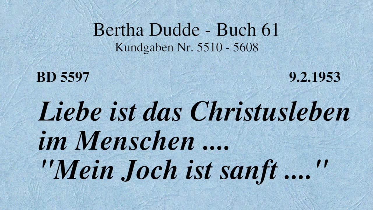 BD 5597 - LIEBE IST DAS CHRISTUSLEBEN IM MENSCHEN .... "MEIN JOCH IST SANFT ...."