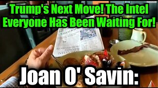 Joan O' Savin: Trump's Next Move! The Intel Everyone Has Been Waiting For!