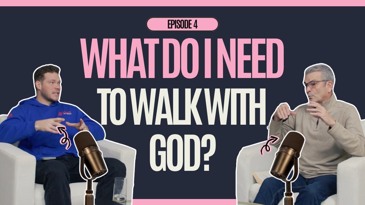 Episode 4 - What Do I Need to Walk with God?