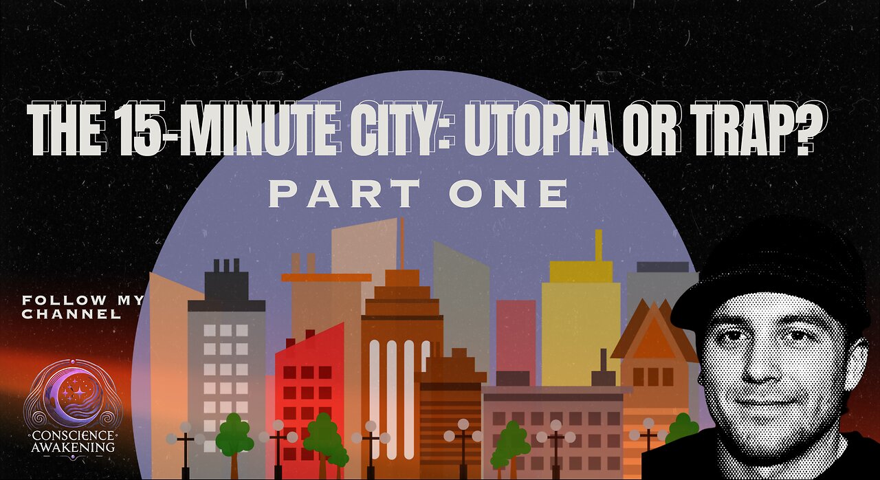 The 15-Minute City: Utopia or TRAP?! Part One