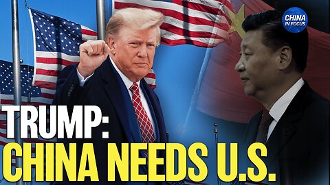 Trump: China needs the U.S. badly | Trailer | China In Focus