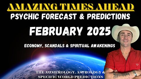 February 2025 Forecast & Predictions🔮 Amazing Times Ahead