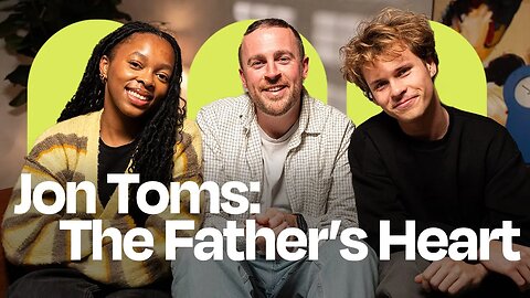 THE FATHER'S HEART | JON TOMS | WHOLENESS EP. 2