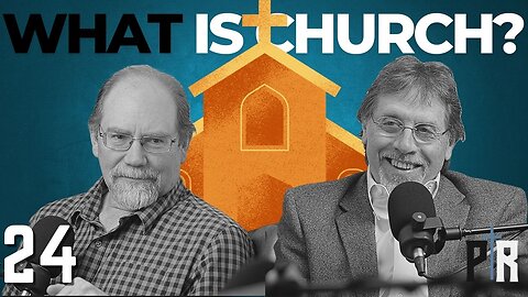PR 24: Understanding the Church: God's Kingdom, Christ’s Bride, and Our Calling