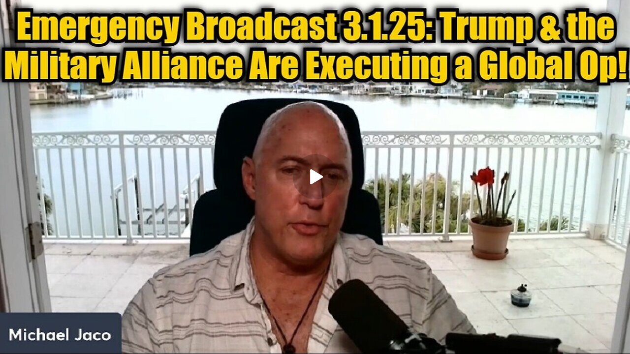 Michael Jaco- Emergency Broadcast - Trump & The Military Alliance Are Executing A Global Op!!