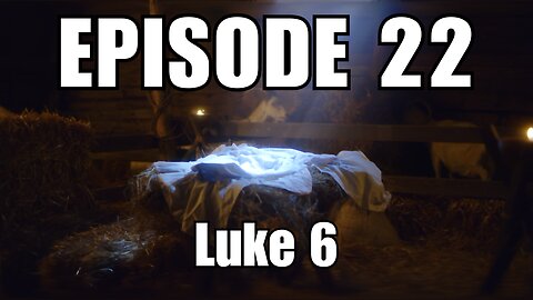 Episode 22 - Luke 6 - Compassion and Generosity